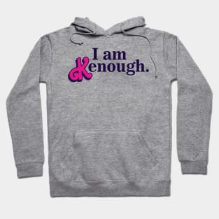 I am Kenough! Hoodie